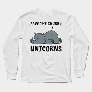 Save the Chubby Unicorns. Funny Phrase, Nature and Animal Long Sleeve T-Shirt